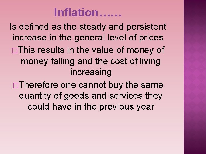 Inflation…… Is defined as the steady and persistent increase in the general level of