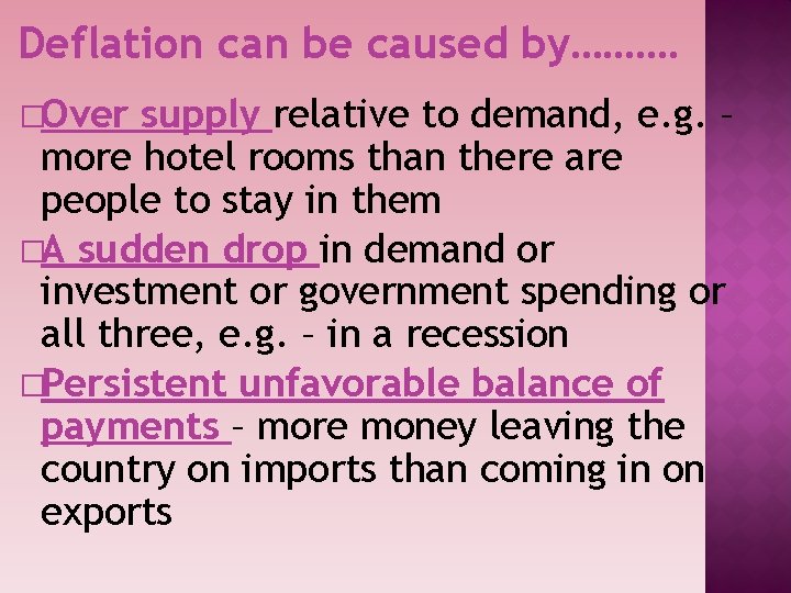 Deflation can be caused by………. �Over supply relative to demand, e. g. – more