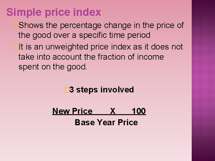 Simple price index �Shows the percentage change in the price of the good over