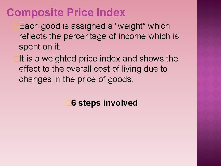 Composite Price Index �Each good is assigned a “weight” which reflects the percentage of