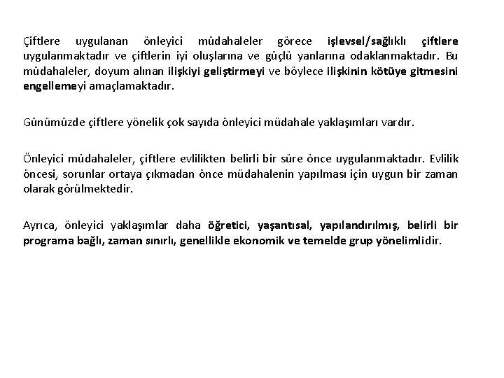Çiftlere uygulanan önleyici müdahaleler görece işlevsel/sağlıklı çiftlere uygulanmaktadır ve çiftlerin iyi oluşlarına ve güçlü