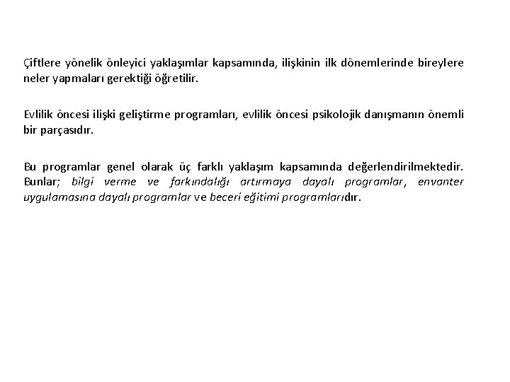 Çiftlere yönelik önleyici yaklaşımlar kapsamında, ilişkinin ilk dönemlerinde bireylere neler yapmaları gerektiği öğretilir. Evlilik