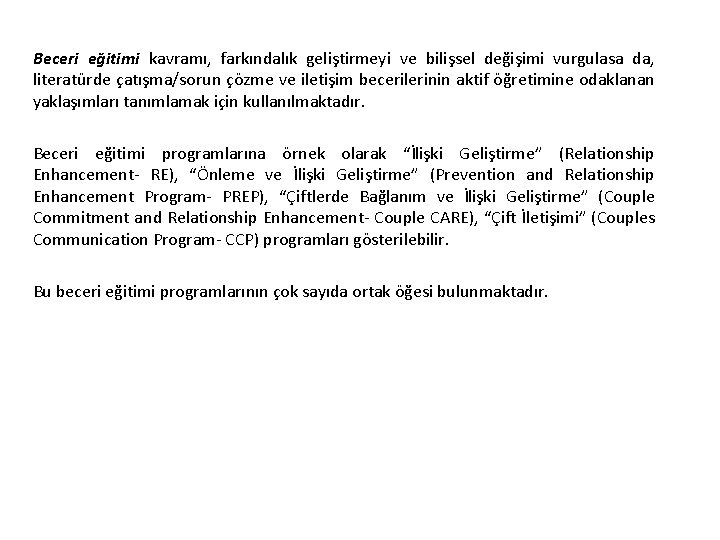 Beceri eğitimi kavramı, farkındalık geliştirmeyi ve bilişsel değişimi vurgulasa da, literatürde çatışma/sorun çözme ve
