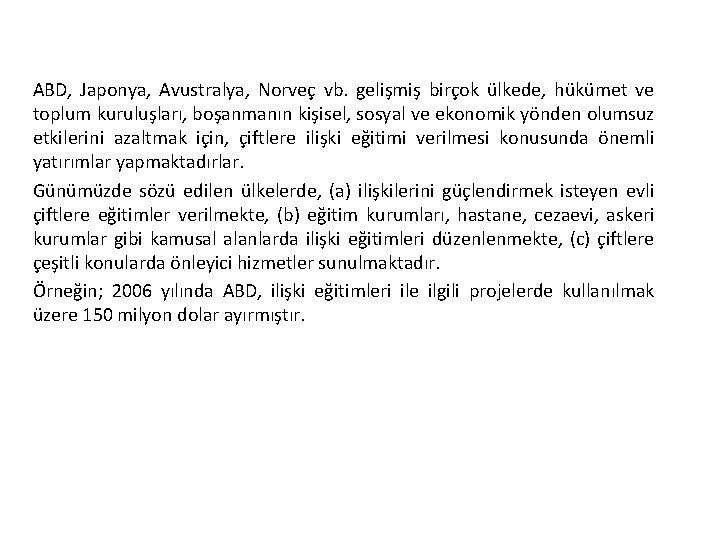 ABD, Japonya, Avustralya, Norveç vb. gelişmiş birçok ülkede, hükümet ve toplum kuruluşları, boşanmanın kişisel,
