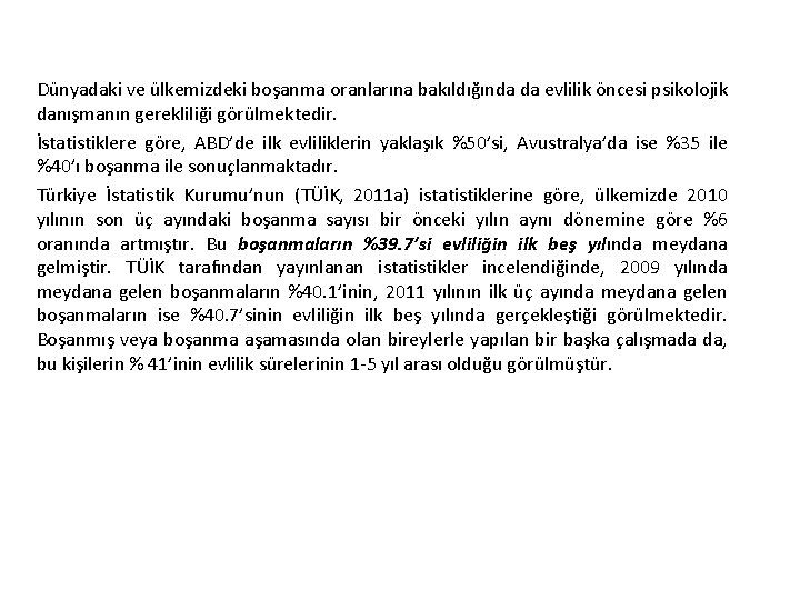 Dünyadaki ve ülkemizdeki boşanma oranlarına bakıldığında da evlilik öncesi psikolojik danışmanın gerekliliği görülmektedir. İstatistiklere