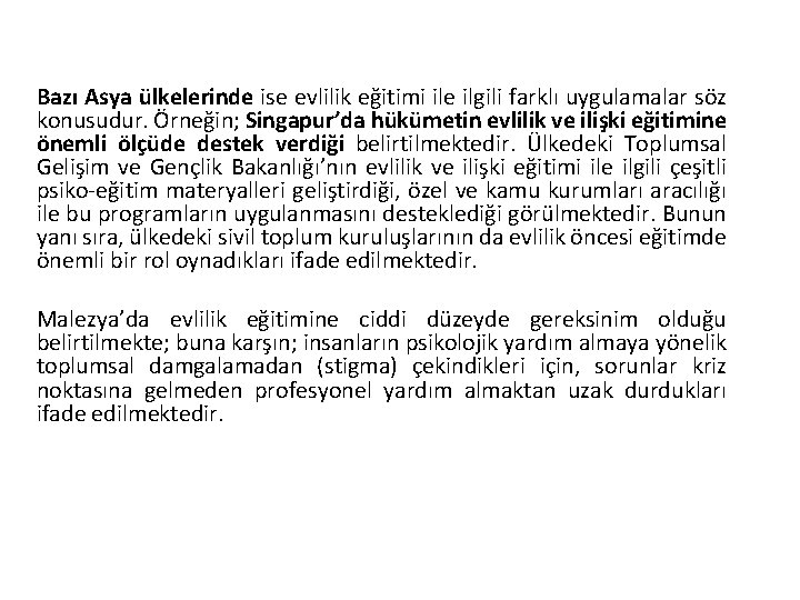 Bazı Asya ülkelerinde ise evlilik eğitimi ile ilgili farklı uygulamalar söz konusudur. Örneğin; Singapur’da