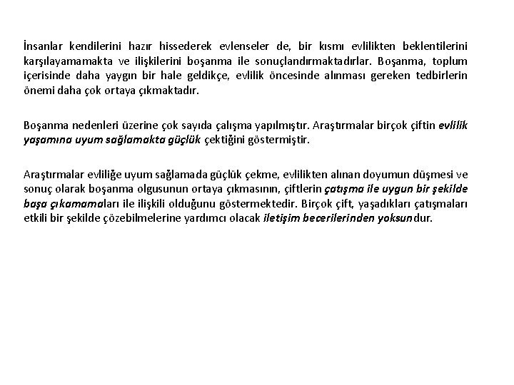 İnsanlar kendilerini hazır hissederek evlenseler de, bir kısmı evlilikten beklentilerini karşılayamamakta ve ilişkilerini boşanma