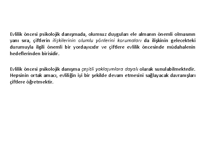 Evlilik öncesi psikolojik danışmada, olumsuz duyguları ele almanın önemli olmasının yanı sıra, çiftlerin ilişkilerinin