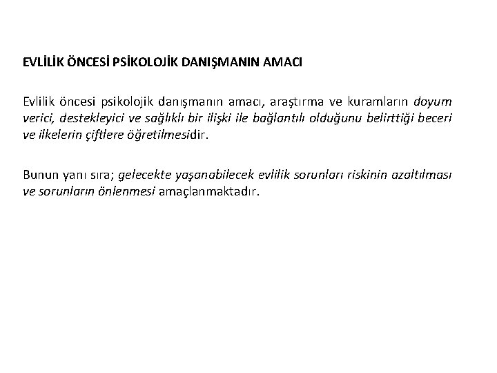 EVLİLİK ÖNCESİ PSİKOLOJİK DANIŞMANIN AMACI Evlilik öncesi psikolojik danışmanın amacı, araştırma ve kuramların doyum