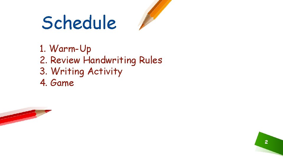 Schedule 1. Warm-Up 2. Review Handwriting Rules 3. Writing Activity 4. Game 2 