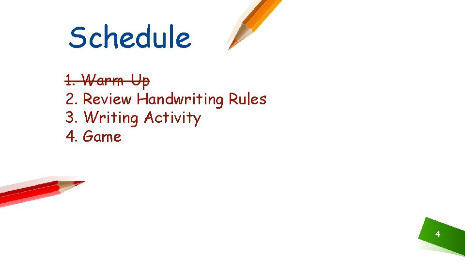 Schedule 1. Warm-Up 2. Review Handwriting Rules 3. Writing Activity 4. Game 4 