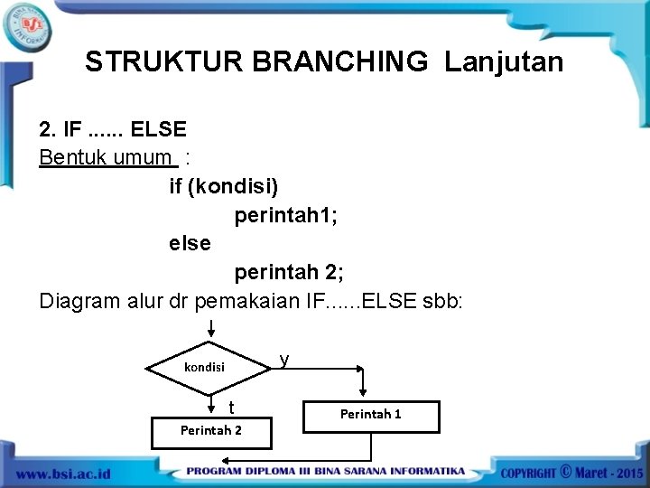 STRUKTUR BRANCHING Lanjutan 2. IF. . . ELSE Bentuk umum : if (kondisi) perintah