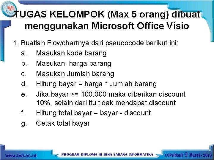 TUGAS KELOMPOK (Max 5 orang) dibuat menggunakan Microsoft Office Visio 1. Buatlah Flowchartnya dari