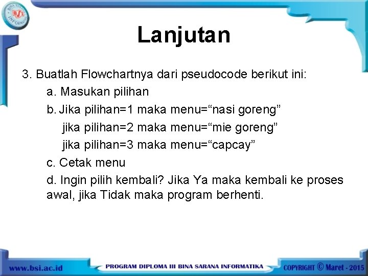 Lanjutan 3. Buatlah Flowchartnya dari pseudocode berikut ini: a. Masukan pilihan b. Jika pilihan=1