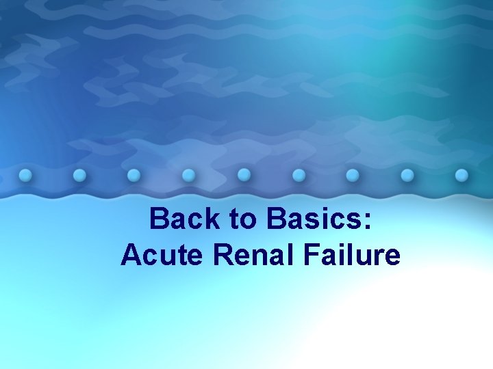 Back to Basics: Acute Renal Failure 