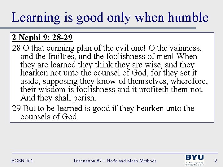 Learning is good only when humble 2 Nephi 9: 28 -29 28 O that