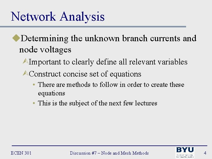 Network Analysis u. Determining the unknown branch currents and node voltages ÙImportant to clearly