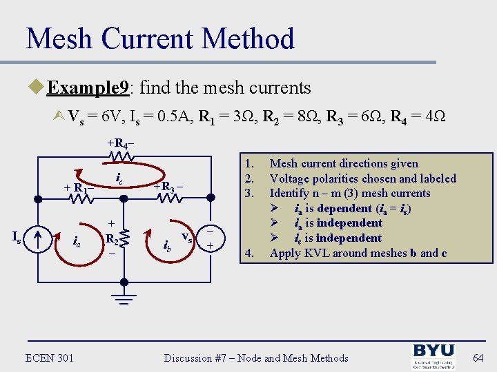 Mesh Current Method u. Example 9: find the mesh currents ÙVs = 6 V,