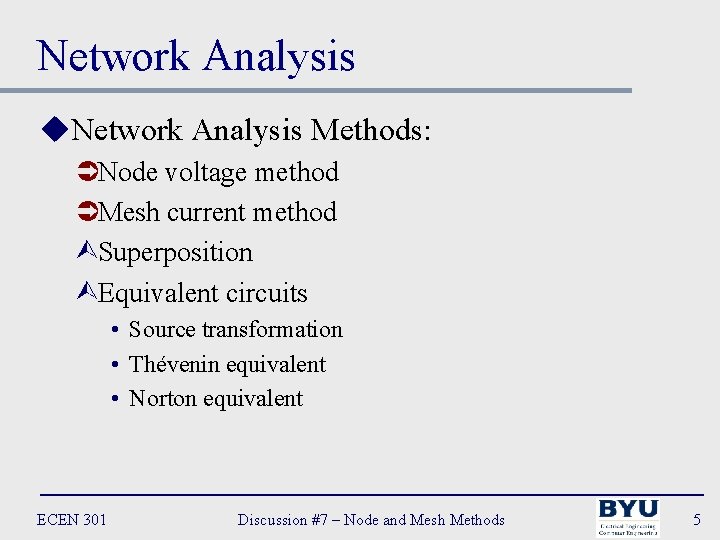 Network Analysis u. Network Analysis Methods: ÜNode voltage method ÜMesh current method ÙSuperposition ÙEquivalent