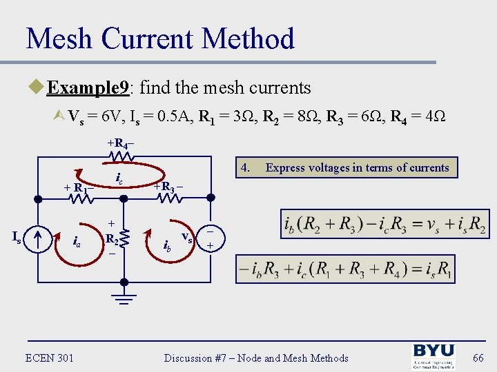 Mesh Current Method u. Example 9: find the mesh currents ÙVs = 6 V,