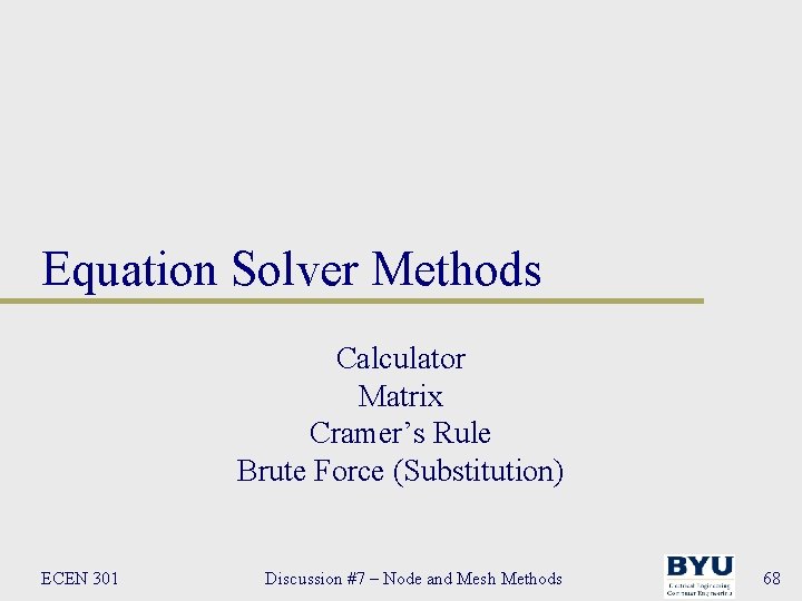 Equation Solver Methods Calculator Matrix Cramer’s Rule Brute Force (Substitution) ECEN 301 Discussion #7