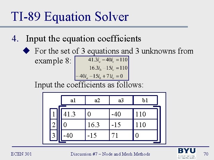 TI-89 Equation Solver 4. Input the equation coefficients u For the set of 3