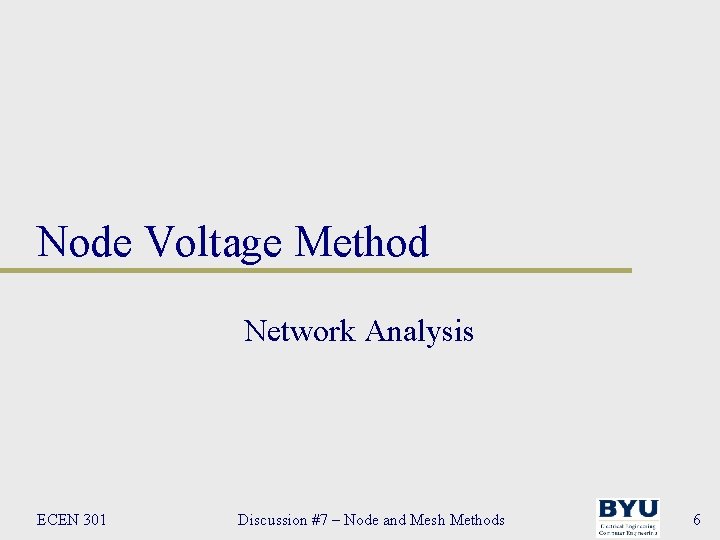 Node Voltage Method Network Analysis ECEN 301 Discussion #7 – Node and Mesh Methods