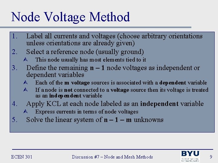 Node Voltage Method 1. 2. Label all currents and voltages (choose arbitrary orientations unless