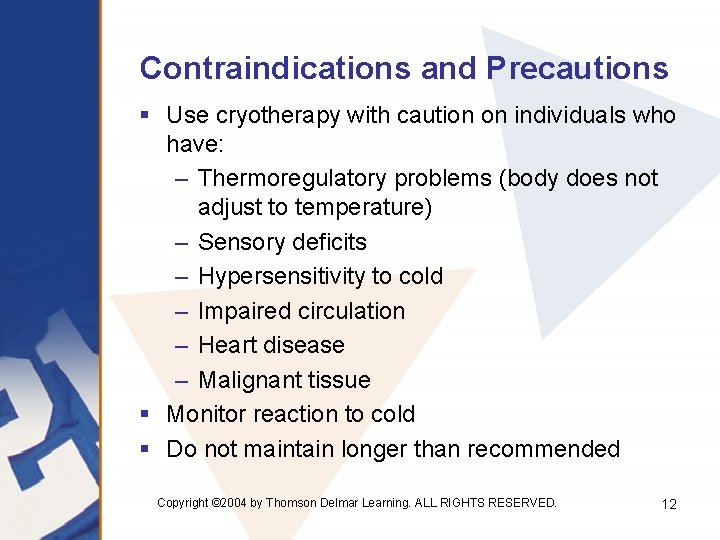 Contraindications and Precautions § Use cryotherapy with caution on individuals who have: – Thermoregulatory