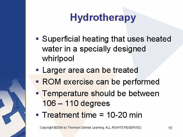 Hydrotherapy § Superficial heating that uses heated water in a specially designed whirlpool §