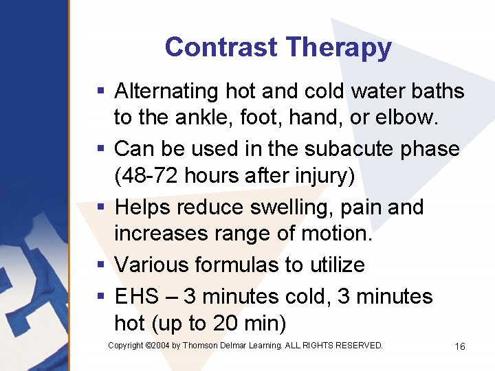 Contrast Therapy § Alternating hot and cold water baths to the ankle, foot, hand,