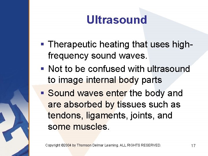 Ultrasound § Therapeutic heating that uses highfrequency sound waves. § Not to be confused