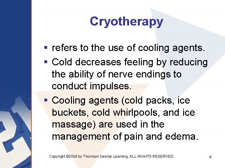 Cryotherapy § refers to the use of cooling agents. § Cold decreases feeling by