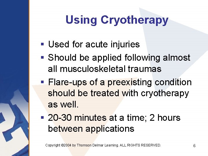 Using Cryotherapy § Used for acute injuries § Should be applied following almost all