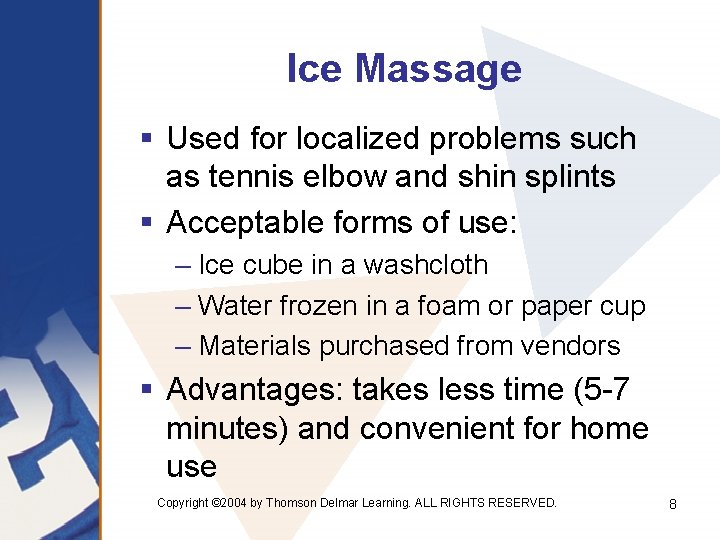 Ice Massage § Used for localized problems such as tennis elbow and shin splints