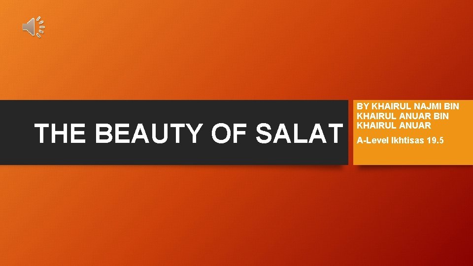 THE BEAUTY OF SALAT BY KHAIRUL NAJMI BIN KHAIRUL ANUAR A-Level Ikhtisas 19. 5