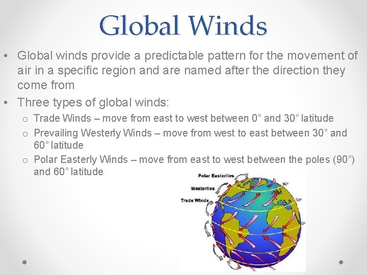 Global Winds • Global winds provide a predictable pattern for the movement of air
