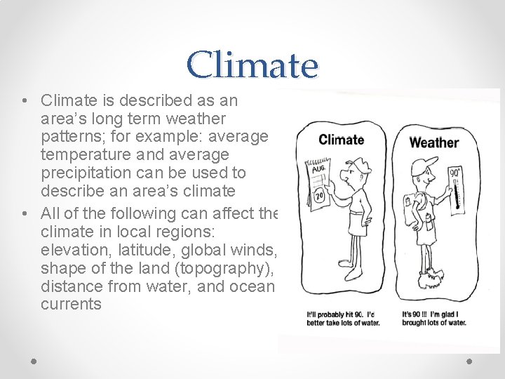 Climate • Climate is described as an area’s long term weather patterns; for example: