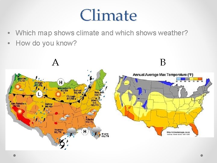 Climate • Which map shows climate and which shows weather? • How do you