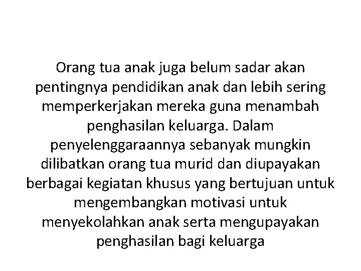 Orang tua anak juga belum sadar akan pentingnya pendidikan anak dan lebih sering memperkerjakan