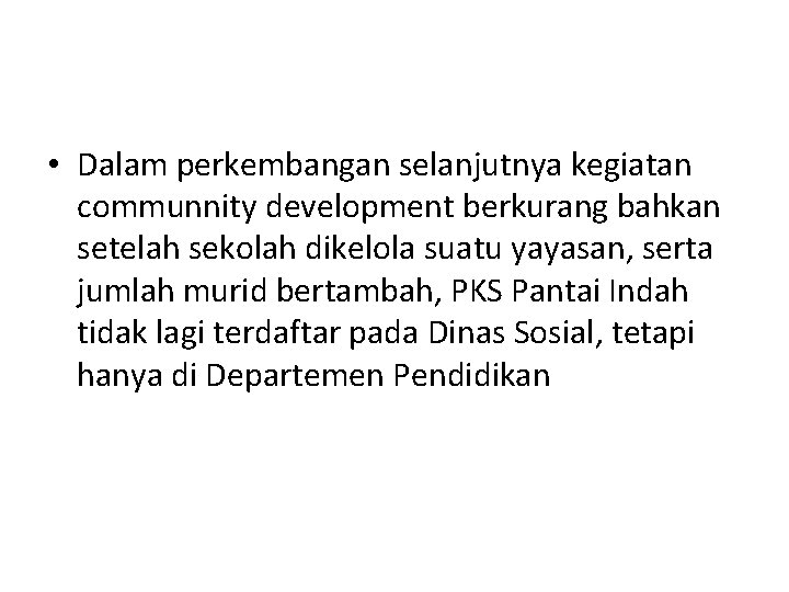  • Dalam perkembangan selanjutnya kegiatan communnity development berkurang bahkan setelah sekolah dikelola suatu