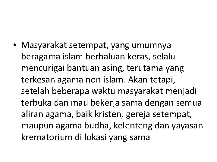  • Masyarakat setempat, yang umumnya beragama islam berhaluan keras, selalu mencurigai bantuan asing,