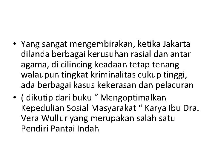  • Yang sangat mengembirakan, ketika Jakarta dilanda berbagai kerusuhan rasial dan antar agama,