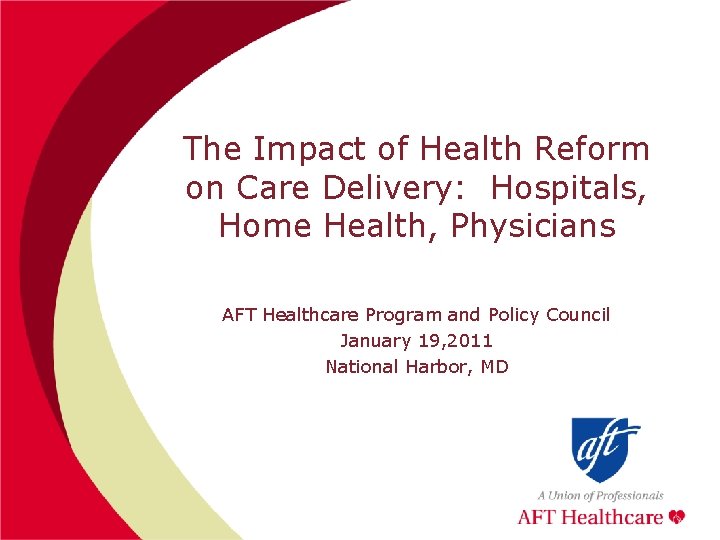The Impact of Health Reform on Care Delivery: Hospitals, Home Health, Physicians AFT Healthcare