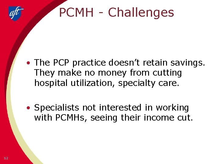 PCMH - Challenges • The PCP practice doesn’t retain savings. They make no money