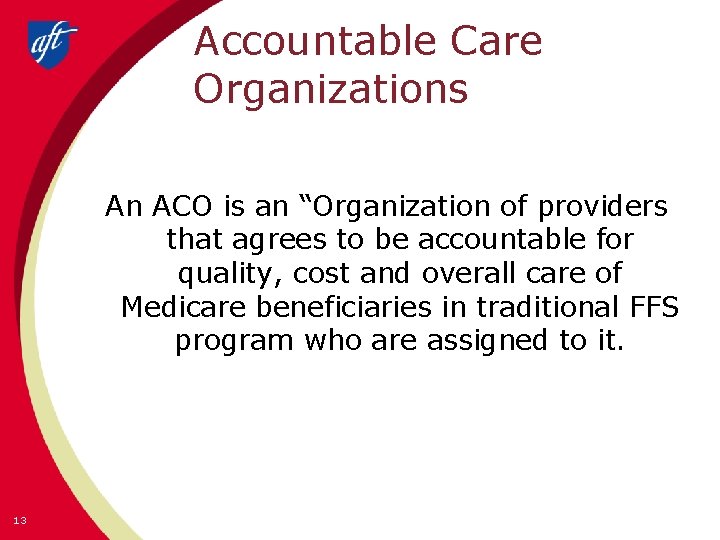 Accountable Care Organizations An ACO is an “Organization of providers that agrees to be