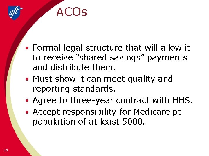 ACOs • Formal legal structure that will allow it to receive “shared savings” payments