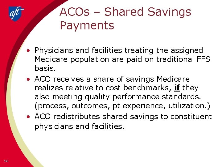 ACOs – Shared Savings Payments • Physicians and facilities treating the assigned Medicare population