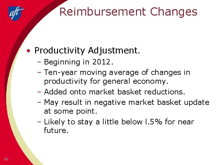 Reimbursement Changes • Productivity Adjustment. – Beginning in 2012. – Ten-year moving average of