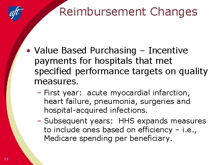 Reimbursement Changes • Value Based Purchasing – Incentive payments for hospitals that met specified